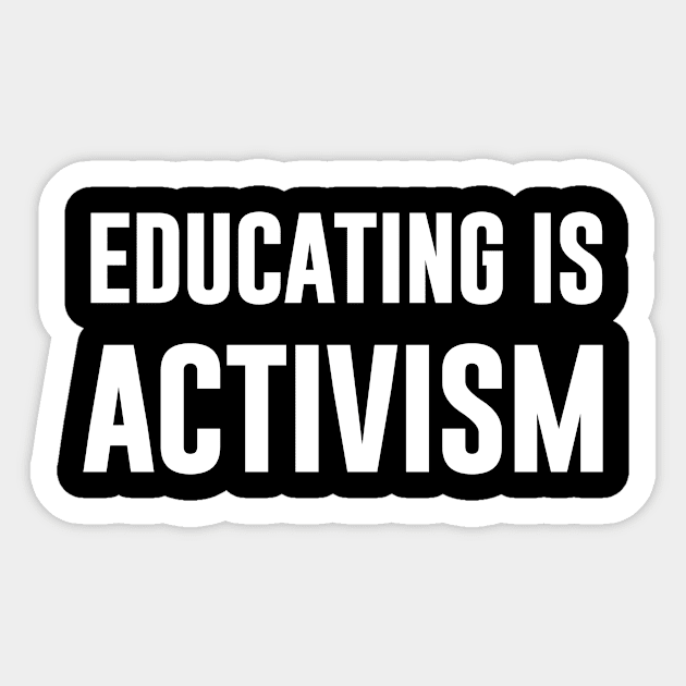 Educating Is Activism Sticker by sandyrm